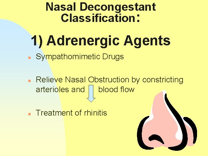 Nasal Decongestant Classification: 1) Adrenergic Agents n n n Sympathomimetic Drugs Relieve Nasal Obstruction