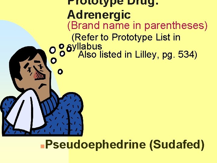 Prototype Drug: Adrenergic (Brand name in parentheses) (Refer to Prototype List in syllabus Also