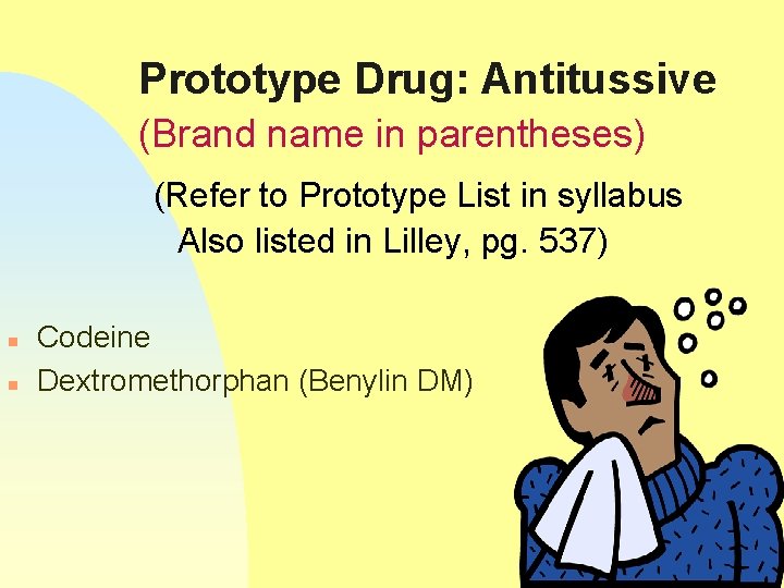 Prototype Drug: Antitussive (Brand name in parentheses) (Refer to Prototype List in syllabus Also
