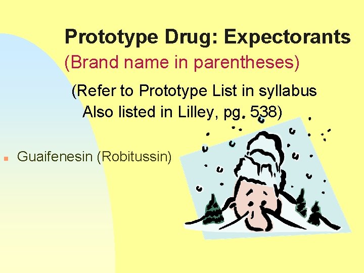 Prototype Drug: Expectorants (Brand name in parentheses) (Refer to Prototype List in syllabus Also