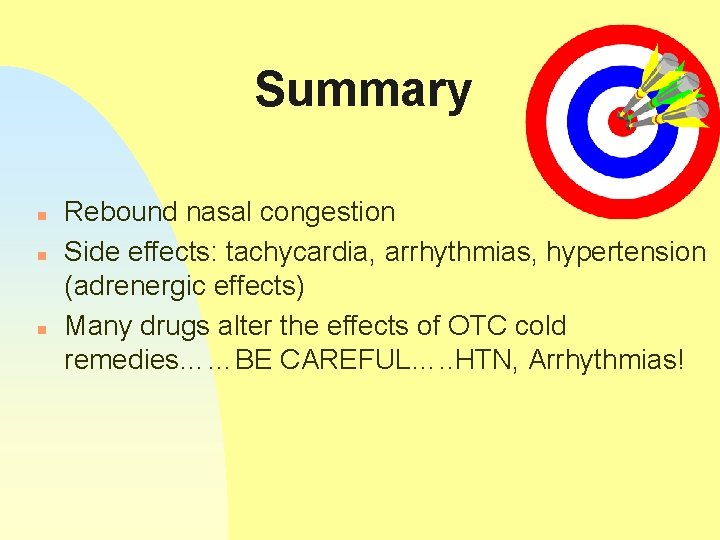 Summary n n n Rebound nasal congestion Side effects: tachycardia, arrhythmias, hypertension (adrenergic effects)