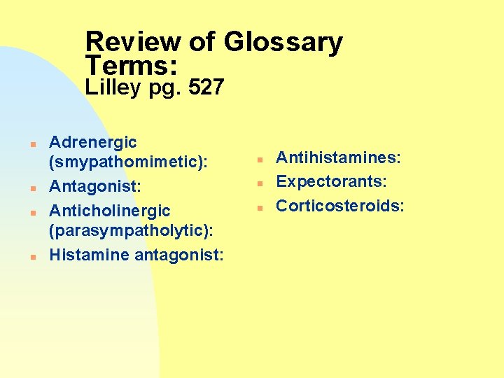 Review of Glossary Terms: Lilley pg. 527 n n Adrenergic (smypathomimetic): Antagonist: Anticholinergic (parasympatholytic):