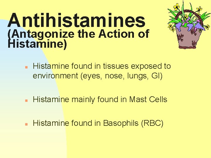 Antihistamines (Antagonize the Action of Histamine) n Histamine found in tissues exposed to environment