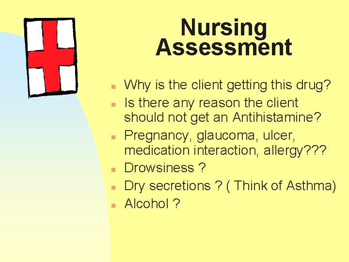 Nursing Assessment n n n Why is the client getting this drug? Is there