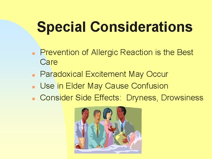 Special Considerations n n Prevention of Allergic Reaction is the Best Care Paradoxical Excitement