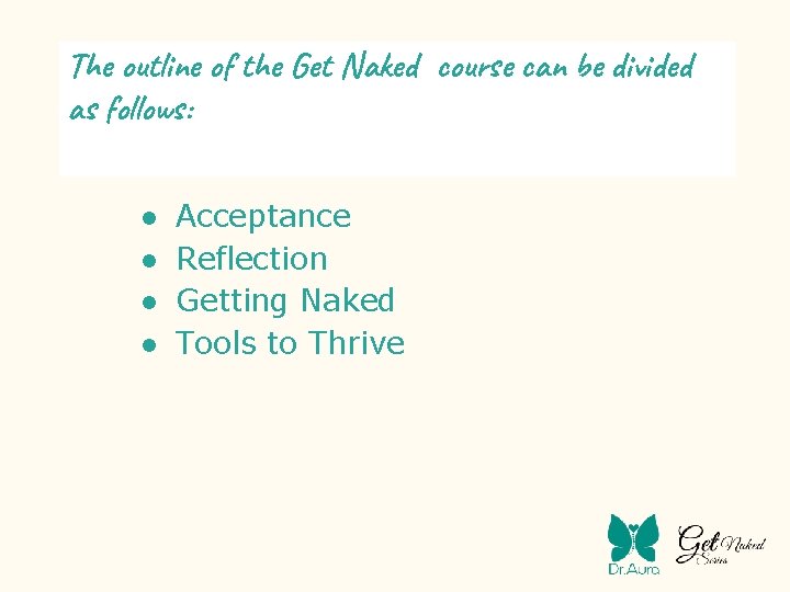 The outline of the Get Naked course can be divided as follows: ● ●