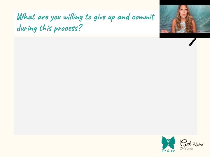 What are you willing to give up and commit during this process? 