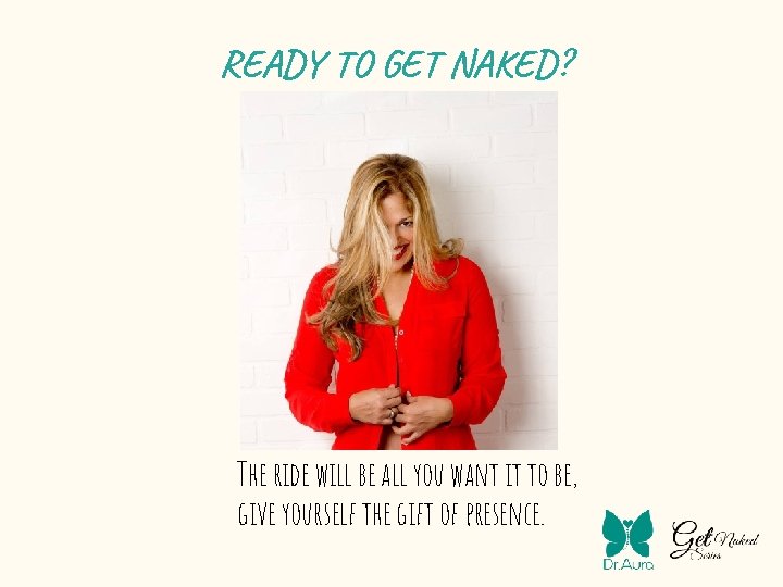 READY TO GET NAKED? The ride will be all you want it to be,