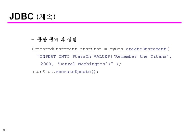 JDBC (계속) – 문장 준비 후 실행 Prepared. Statement star. Stat = my. Con.
