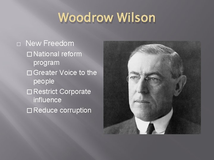 Woodrow Wilson � New Freedom � National reform program � Greater Voice to the
