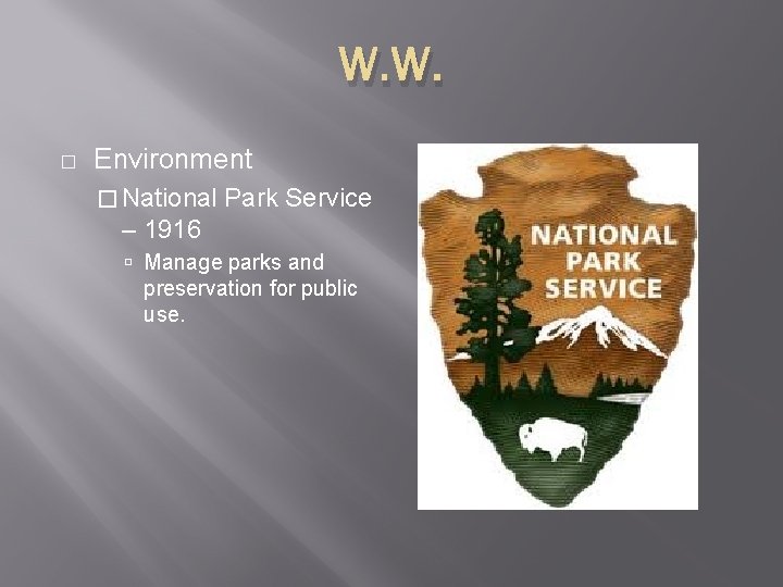 W. W. � Environment � National Park Service – 1916 Manage parks and preservation