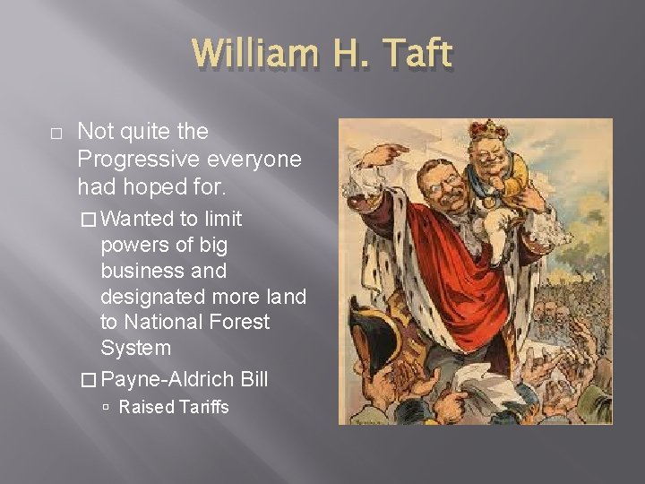 William H. Taft � Not quite the Progressive everyone had hoped for. � Wanted