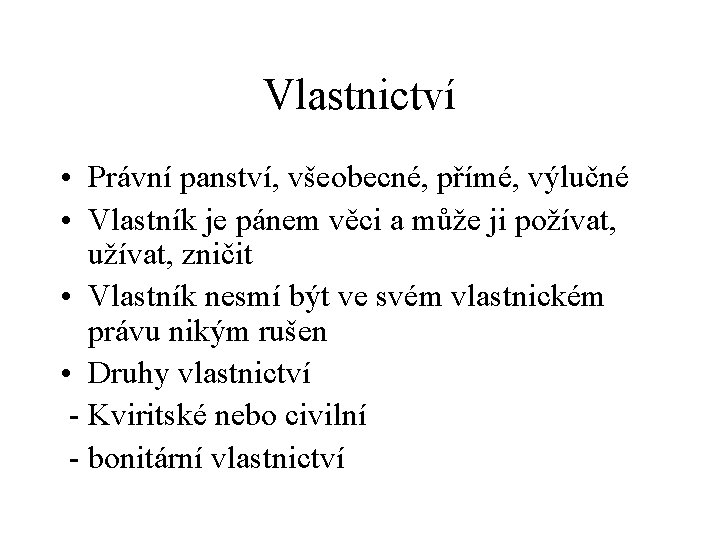 Vlastnictví • Právní panství, všeobecné, přímé, výlučné • Vlastník je pánem věci a může