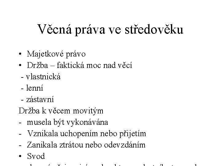 Věcná práva ve středověku • Majetkové právo • Držba – faktická moc nad věcí