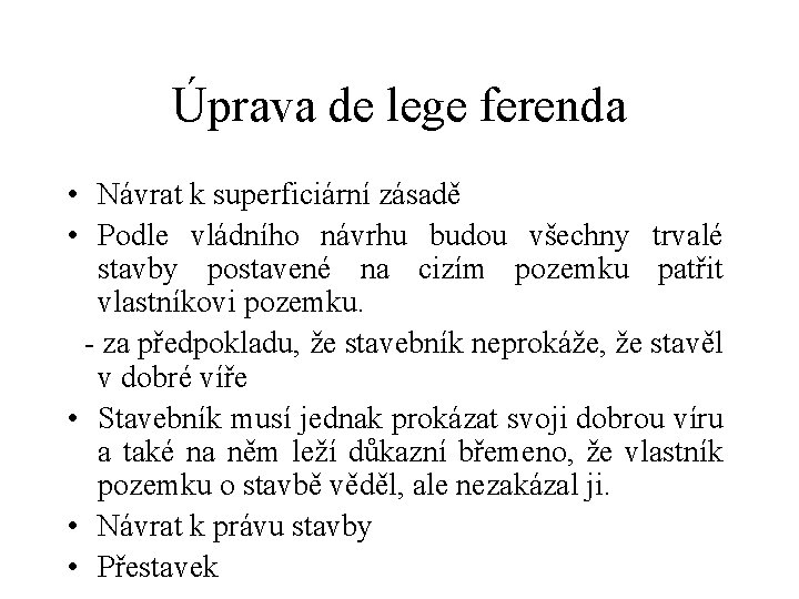 Úprava de lege ferenda • Návrat k superficiární zásadě • Podle vládního návrhu budou