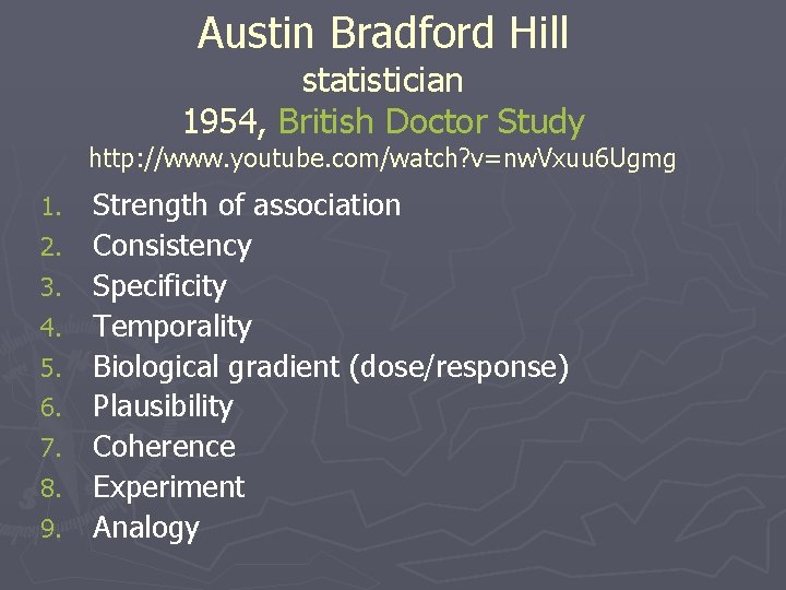 Austin Bradford Hill statistician 1954, British Doctor Study http: //www. youtube. com/watch? v=nw. Vxuu