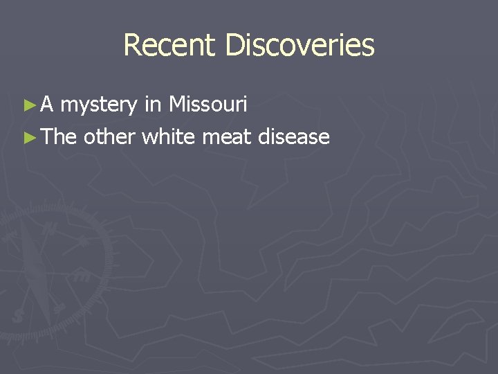 Recent Discoveries ►A mystery in Missouri ► The other white meat disease 