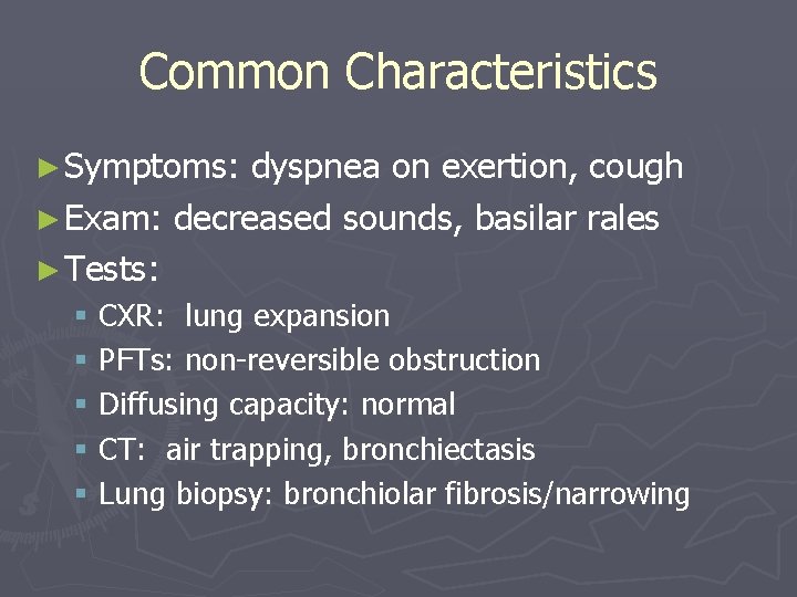 Common Characteristics ► Symptoms: dyspnea on exertion, cough ► Exam: decreased sounds, basilar rales