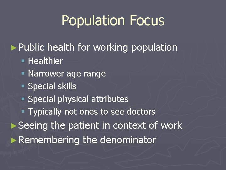 Population Focus ► Public health for working population § Healthier § Narrower age range