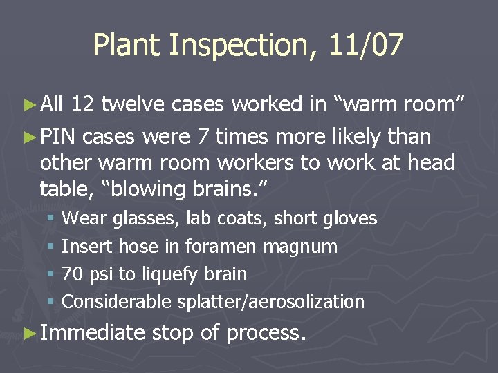 Plant Inspection, 11/07 ► All 12 twelve cases worked in “warm room” ► PIN