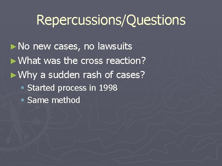 Repercussions/Questions ► No new cases, no lawsuits ► What was the cross reaction? ►