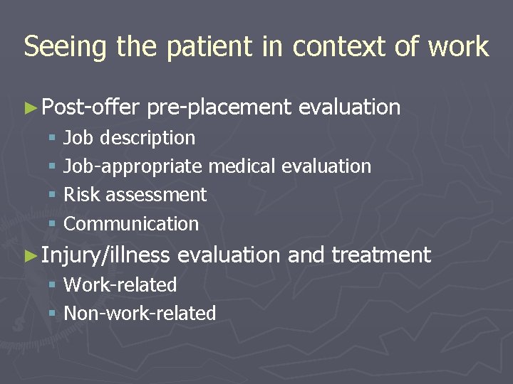 Seeing the patient in context of work ► Post-offer pre-placement evaluation § Job description