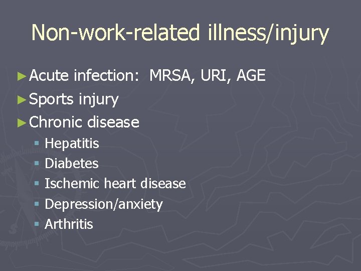 Non-work-related illness/injury ► Acute infection: MRSA, URI, AGE ► Sports injury ► Chronic disease