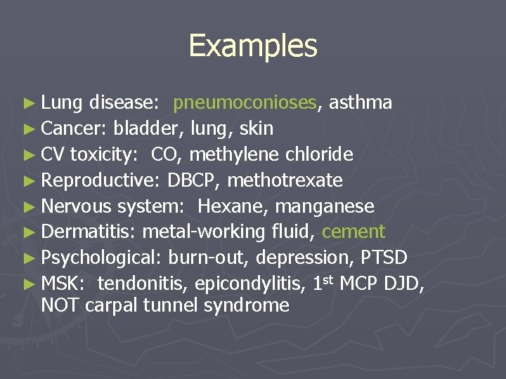 Examples ► Lung disease: pneumoconioses, asthma ► Cancer: bladder, lung, skin ► CV toxicity: