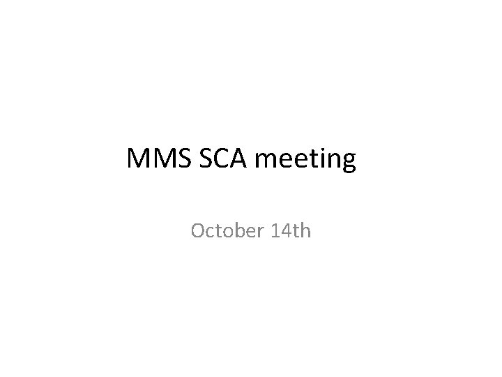 MMS SCA meeting October 14 th 