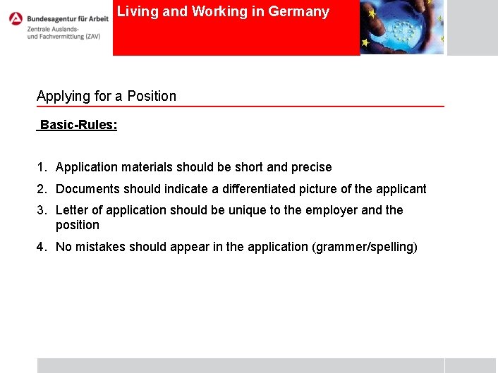 Living and Working in Germany Applying for a Position Basic-Rules: 1. Application materials should