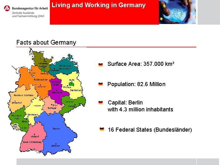 Living and Working in Germany Facts about Germany Surface Area: 357. 000 km² Population:
