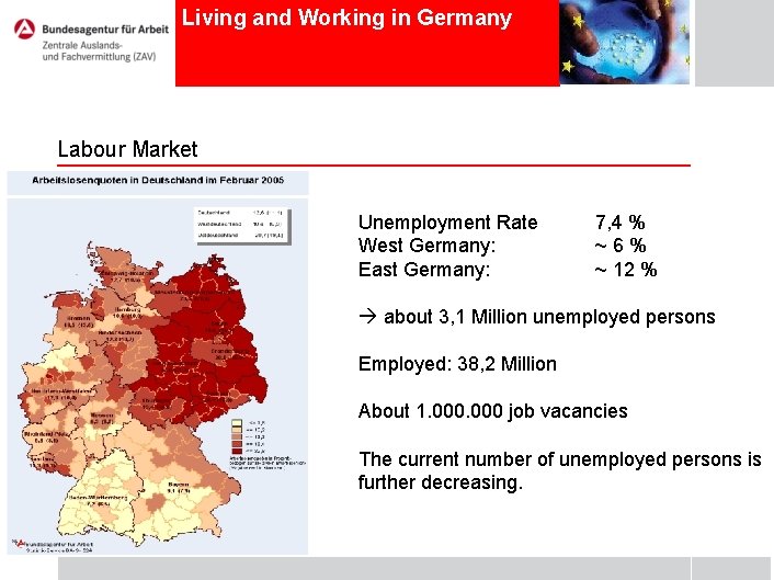 Living and Working in Germany Labour Market Unemployment Rate West Germany: East Germany: 7,