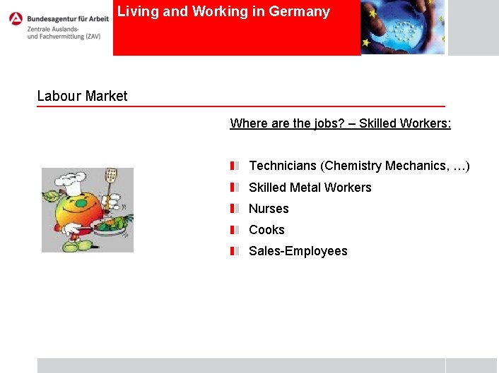 Living and Working in Germany Labour Market Where are the jobs? – Skilled Workers: