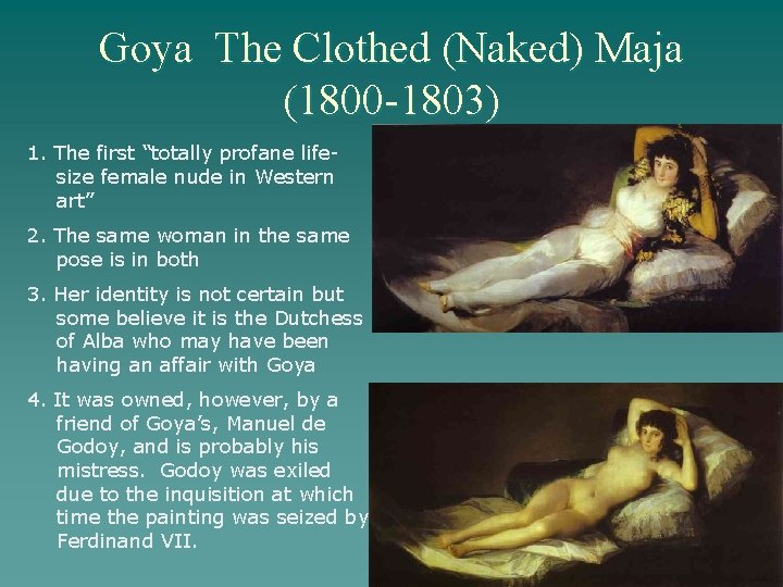 Goya The Clothed (Naked) Maja (1800 -1803) 1. The first “totally profane lifesize female