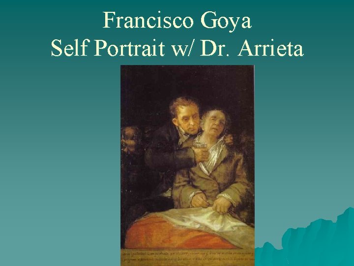 Francisco Goya Self Portrait w/ Dr. Arrieta 
