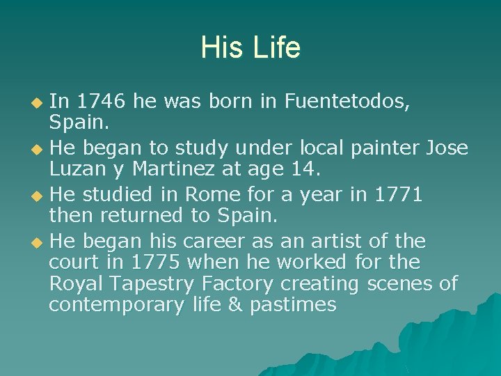 His Life In 1746 he was born in Fuentetodos, Spain. u He began to