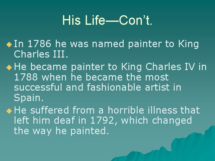 His Life—Con’t. u In 1786 he was named painter to King Charles III. u