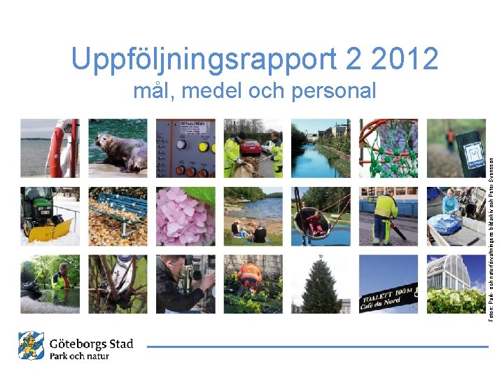 Foton: Park- och naturförvaltningens bildarkiv och Peter Svensson Uppföljningsrapport 2 2012 mål, medel och