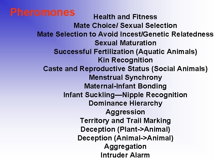 Pheromones Health and Fitness Mate Choice/ Sexual Selection Mate Selection to Avoid Incest/Genetic Relatedness