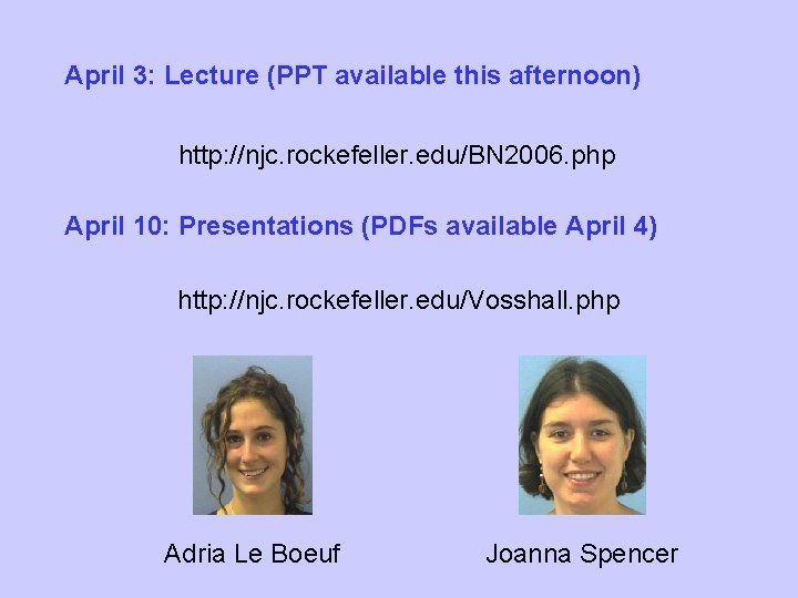 April 3: Lecture (PPT available this afternoon) http: //njc. rockefeller. edu/BN 2006. php April