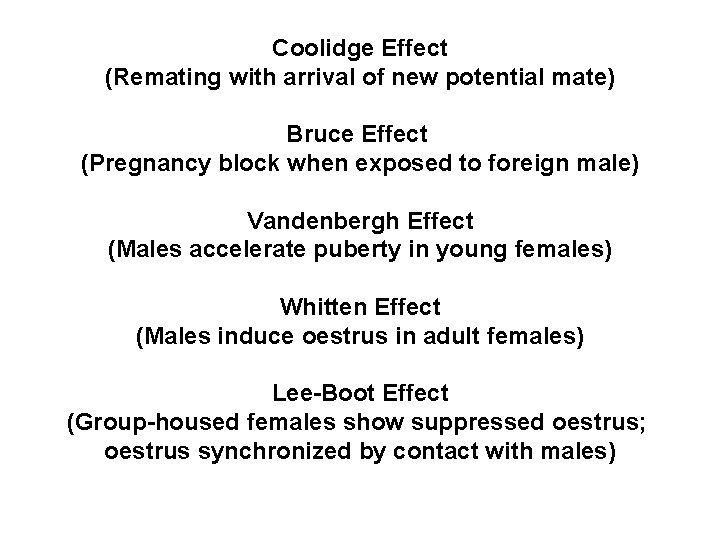 Coolidge Effect (Remating with arrival of new potential mate) Bruce Effect (Pregnancy block when