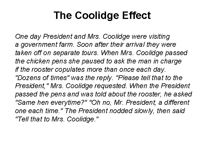 The Coolidge Effect One day President and Mrs. Coolidge were visiting a government farm.