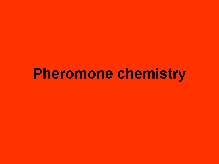 Pheromone chemistry 