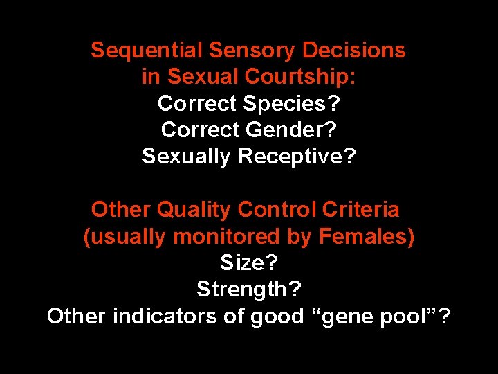 Sequential Sensory Decisions in Sexual Courtship: Correct Species? Correct Gender? Sexually Receptive? Other Quality
