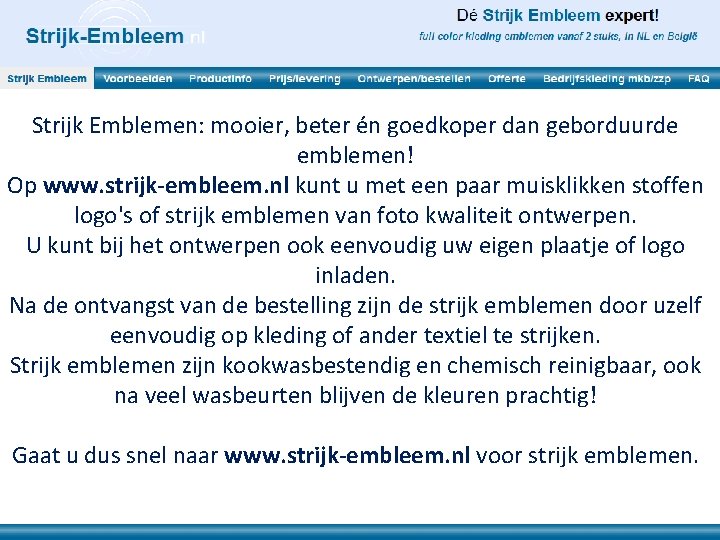 Strijk Emblemen: mooier, beter én goedkoper dan geborduurde emblemen! Op www. strijk-embleem. nl kunt