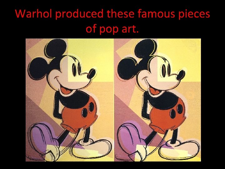 Warhol produced these famous pieces of pop art. 