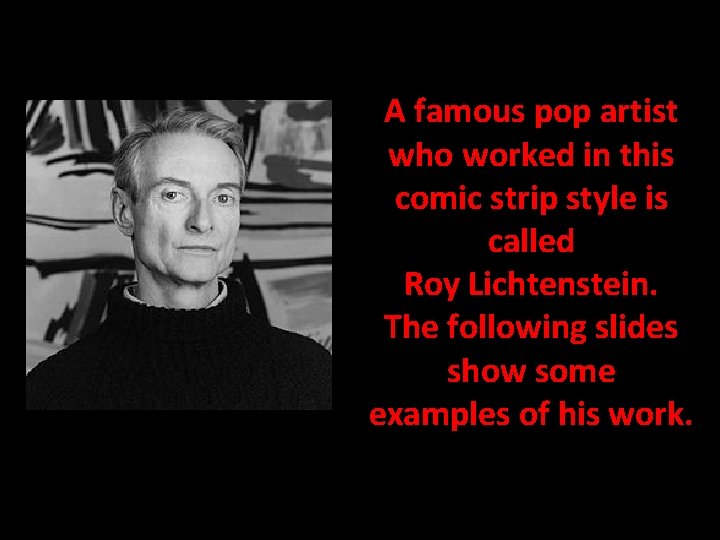 A famous pop artist who worked in this comic strip style is called Roy