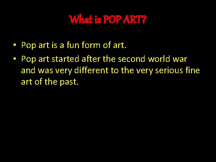 What is POP ART? • Pop art is a fun form of art. •