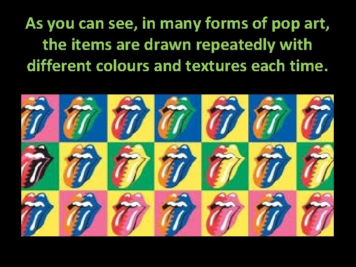 As you can see, in many forms of pop art, the items are drawn