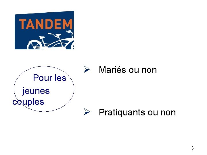 Pour les jeunes couples Mariés ou non Pratiquants ou non 3 